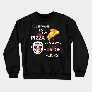 I Just Want To Eat Pizza And Watch Horror Flicks Crewneck Sweatshirt